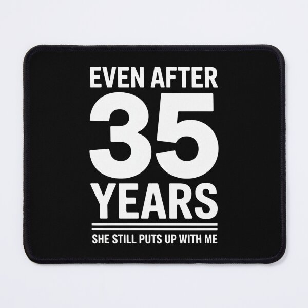 Item preview, Even After 35 Years She Still Puts Up With Me designed and sold by TiredPack.