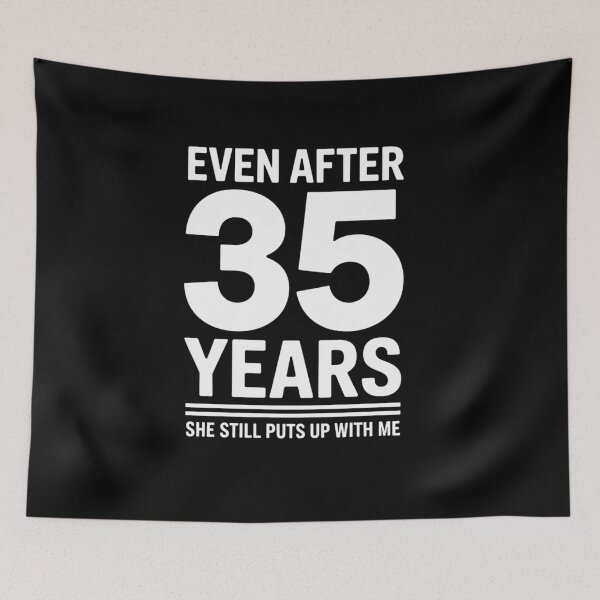 Item preview, Even After 35 Years She Still Puts Up With Me designed and sold by TiredPack.