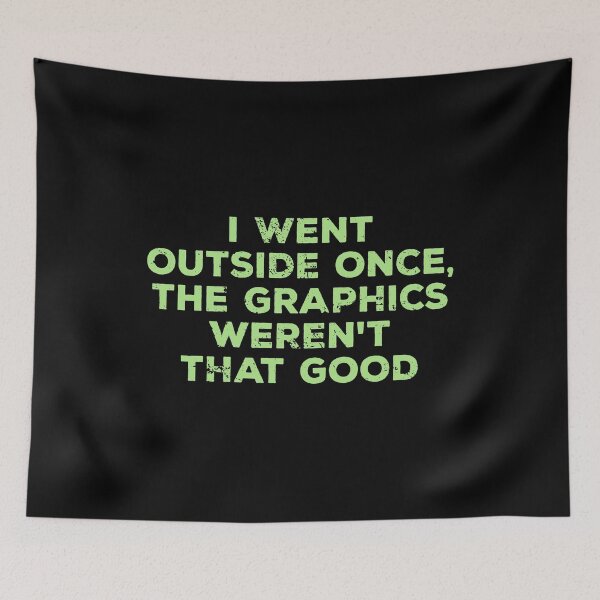 Item preview, I Went Outside Once, Graphics Weren't That Good - Funny Gamers designed and sold by kalyaidriza.