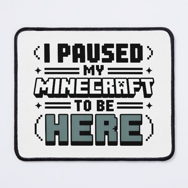 Item preview, I Paused My Game To Be Here 2025, I Paused My Minecraft To Be Here designed and sold by graphic-genie.