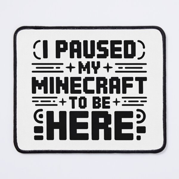 Item preview, I Paused My Game To Be Here 2025, I Paused My Minecraft To Be Here designed and sold by graphic-genie.