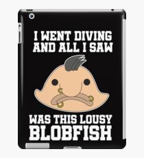 Funny Blobfish Perfect for Fish Lovers i was diving iPad Case/Skin