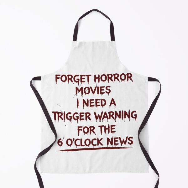 Item preview, Forget Horror Movies I Need A Trigger Warning For The 6 O'clock News  designed and sold by Megaera8.