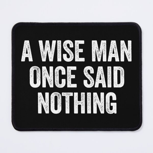 Item preview, A Wise Man Once Said Nothing - Sarcasm Saying designed and sold by kavitasyavera.