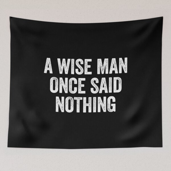 Item preview, A Wise Man Once Said Nothing - Sarcasm Saying designed and sold by kavitasyavera.