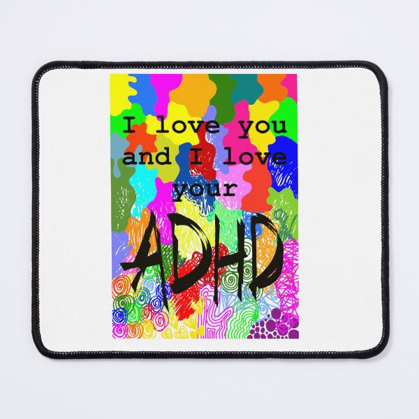 Item preview, I love you and I love your ADHD designed and sold by Iwearthecheeseitdoesnotwearme.