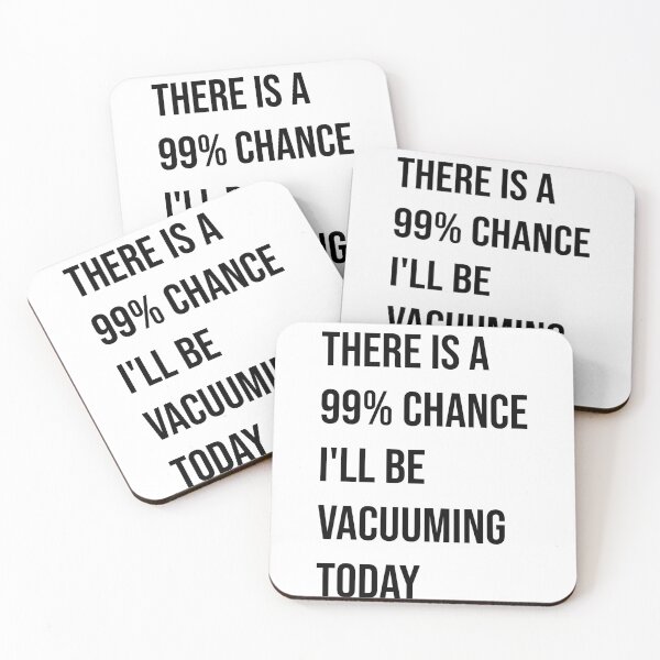Item preview, There is a 99% chance I'll be vacuuming today  designed and sold by Creations by lyne.