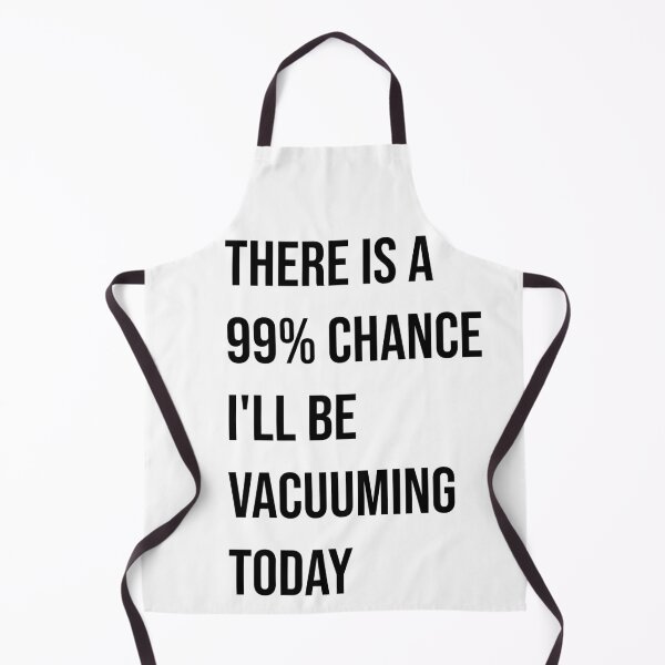 Item preview, There is a 99% chance I'll be vacuuming today designed and sold by Creations by lyne.