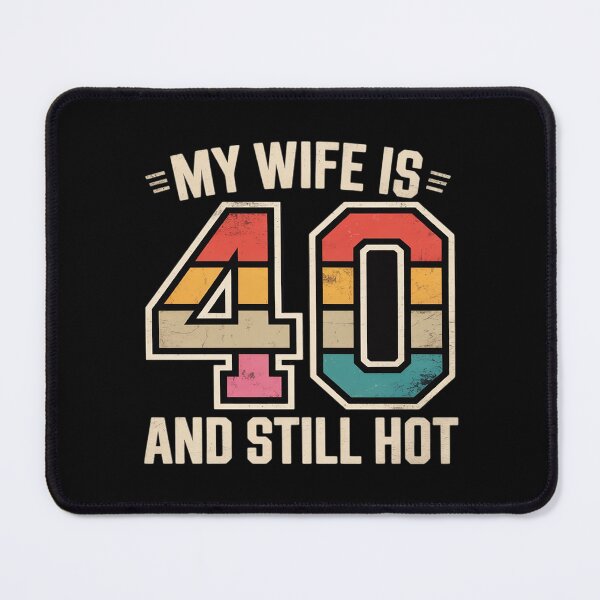Item preview, My Wife is 40 and Still Hot 40th Birthday Wife designed and sold by JaskconLIfe23.