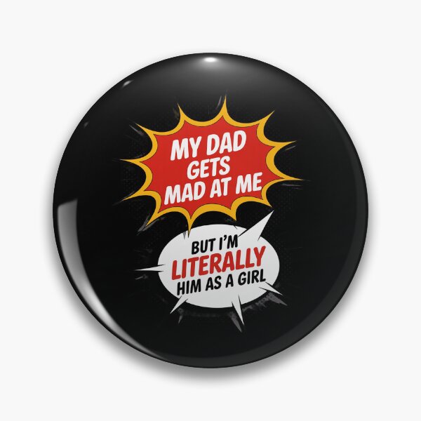 Item preview, My-Dad Gets Mad at Me But I'm Literally Him As A Girl designed and sold by JaskconLIfe23.