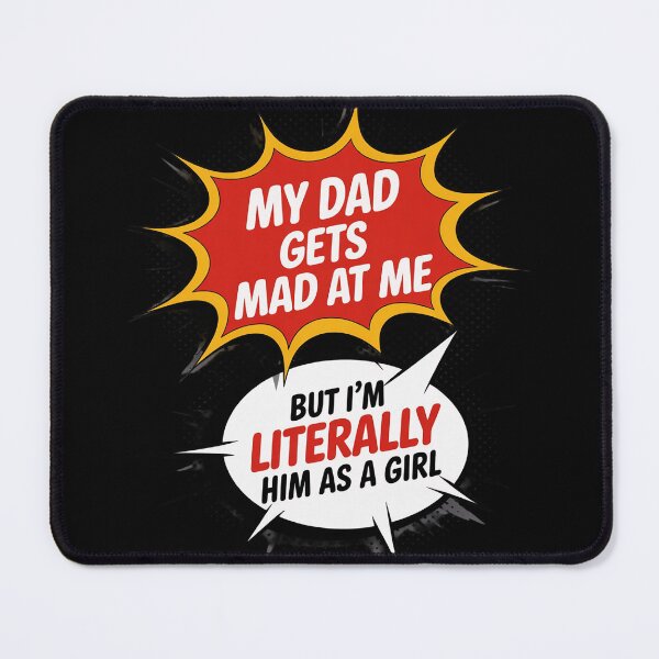 Item preview, My-Dad Gets Mad at Me But I'm Literally Him As A Girl designed and sold by JaskconLIfe23.