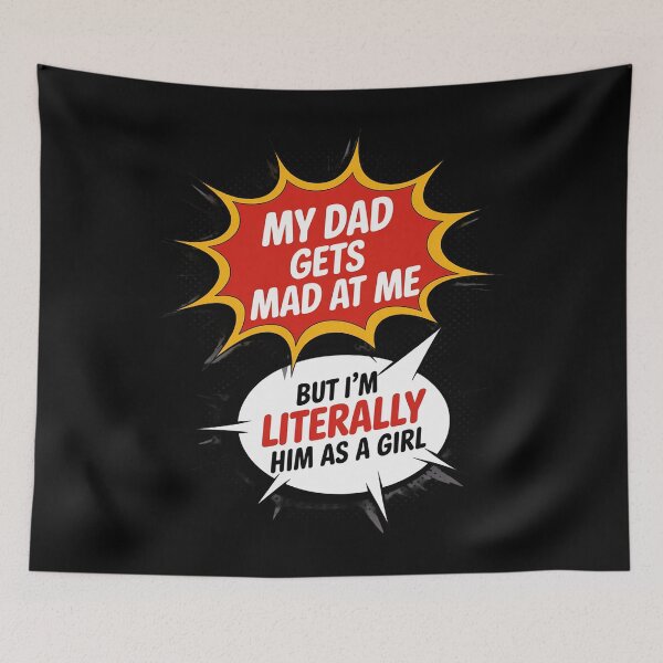 Item preview, My-Dad Gets Mad at Me But I'm Literally Him As A Girl designed and sold by JaskconLIfe23.