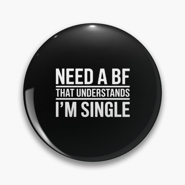 Item preview, Need A Bf That Understands I'm Single designed and sold by TechnicalSara.