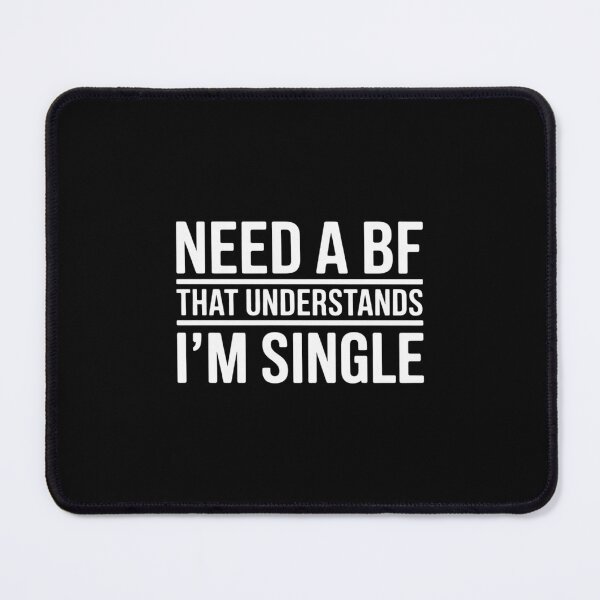 Item preview, Need A Bf That Understands I'm Single designed and sold by TechnicalSara.