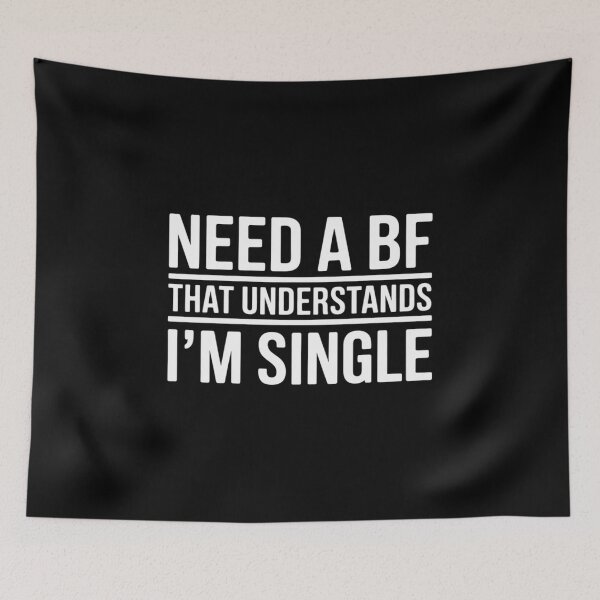 Item preview, Need A Bf That Understands I'm Single designed and sold by TechnicalSara.