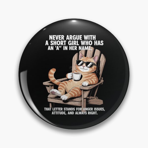 Item preview, Never Argue with A Short Girl Who Has an A in Her Name Cat designed and sold by TechnicalSara.