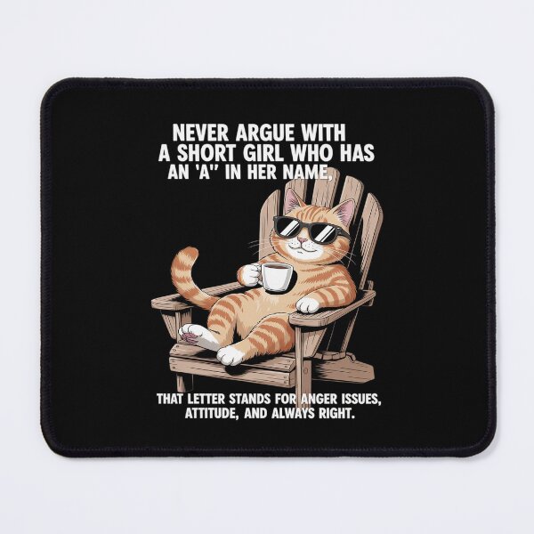 Item preview, Never Argue with A Short Girl Who Has an A in Her Name Cat designed and sold by TechnicalSara.