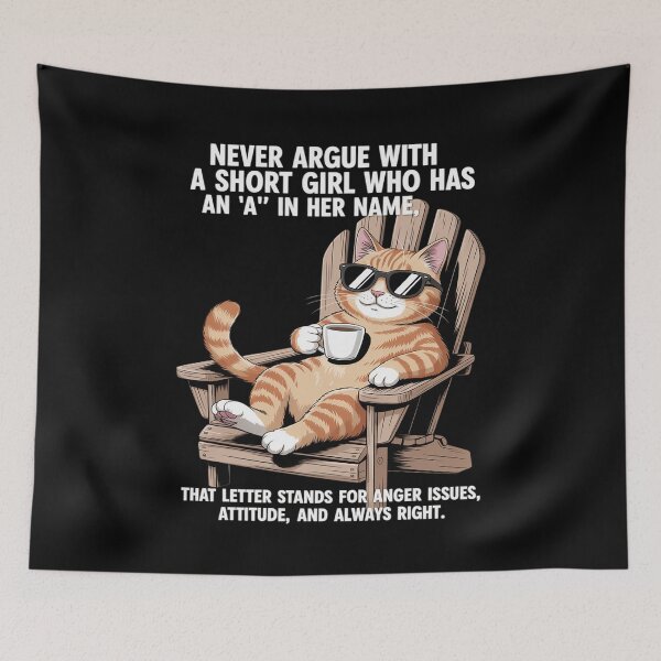 Item preview, Never Argue with A Short Girl Who Has an A in Her Name Cat designed and sold by TechnicalSara.