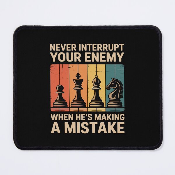 Item preview, Never Interrupt Your Enemy Chess Player designed and sold by TechnicalSara.
