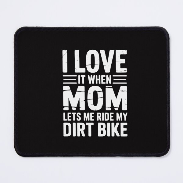 Item preview, I Love it When My Mom Lets Me Ride My Dirt Bike Motocross designed and sold by CareTopping.
