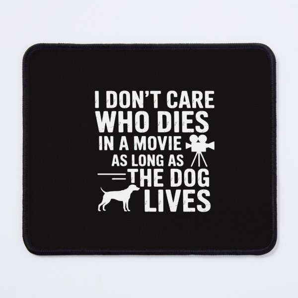 Item preview, I Don't Care Who Dies In Movie As Long As Dog Lives Men Women Girls Kids designed and sold by CareTopping.