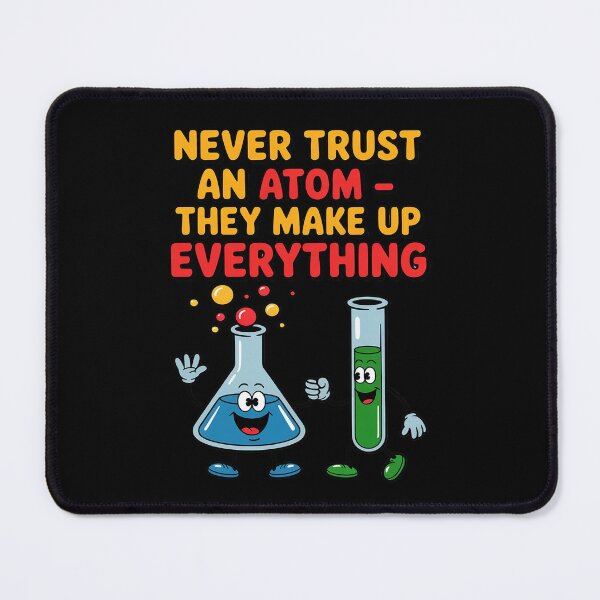 Item preview, Never Trust an Atom Science Chemistry Joke designed and sold by ToggleBet.
