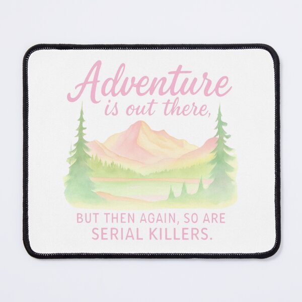 Item preview, Pastel Pink Adventure Is Out There… But So Are Serial Killers – Dark Humor Outdoors Design designed and sold by baggycatsworld.