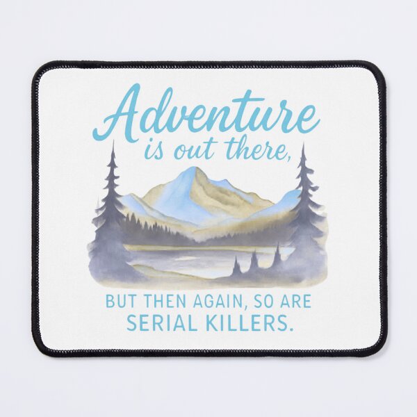 Item preview, Pastel Blue Adventure Is Out There… But So Are Serial Killers – Dark Humor Outdoors Design designed and sold by baggycatsworld.
