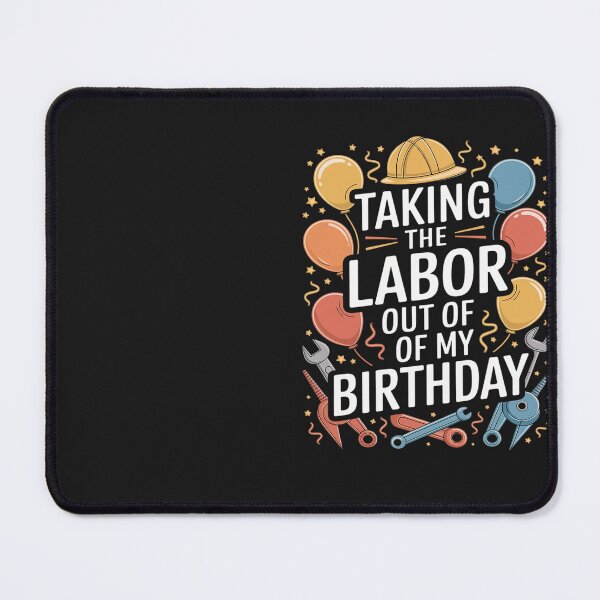 Item preview, NO LABOR, JUST CAKE. LABOR DAY BIRTHDAY designed and sold by Eskomeranola.