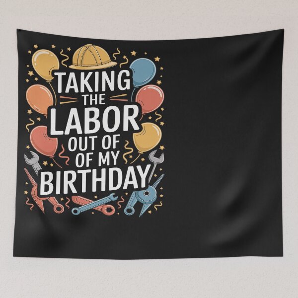 Item preview, NO LABOR, JUST CAKE. LABOR DAY BIRTHDAY designed and sold by Eskomeranola.