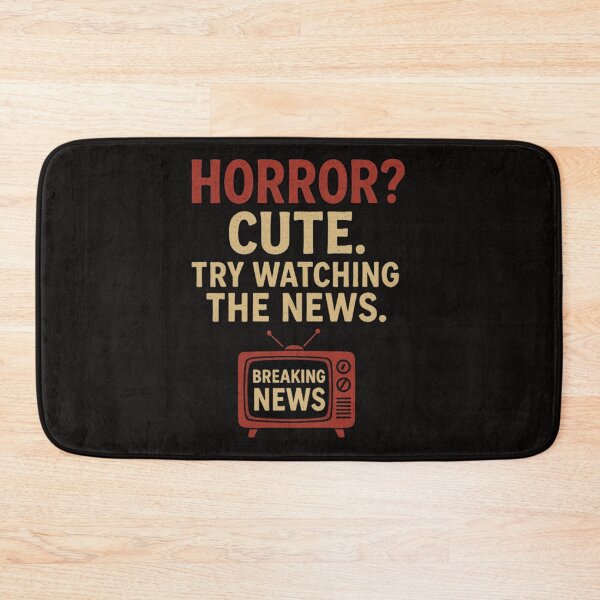 Item preview, Horror? Cute. Try Watching The News. designed and sold by Megaera8.