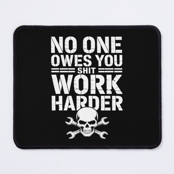 Item preview, No One Owes You Shit Work Harder designed and sold by SnackPAC.