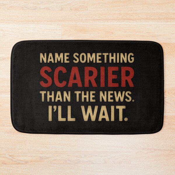 Item preview, Name Something Scarier Than The News... I'll Wait. designed and sold by Megaera8.