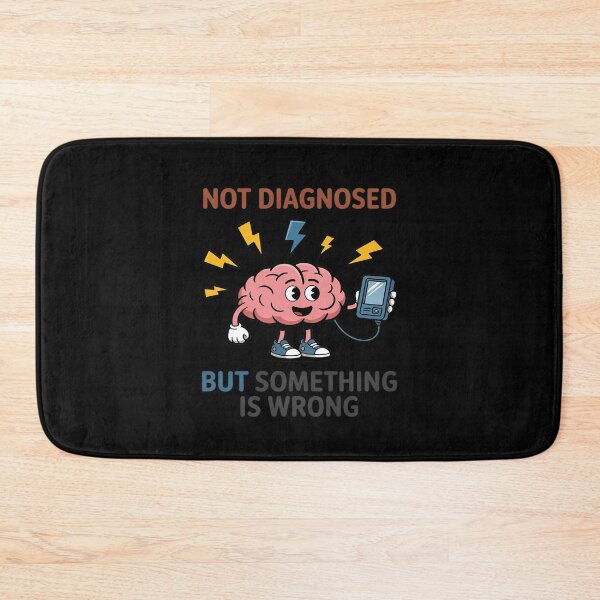 Item preview, Not Diagnosed But Something Is Wrong Funny designed and sold by LittleDame.