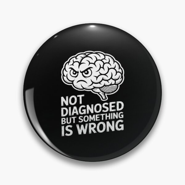 Item preview, Not Diagnosed But Something Is Wrong designed and sold by GasVille.