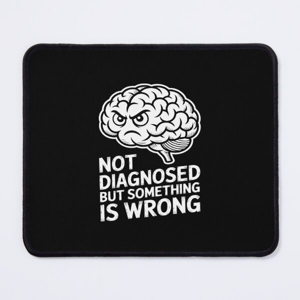 Item preview, Not Diagnosed But Something Is Wrong designed and sold by GasVille.