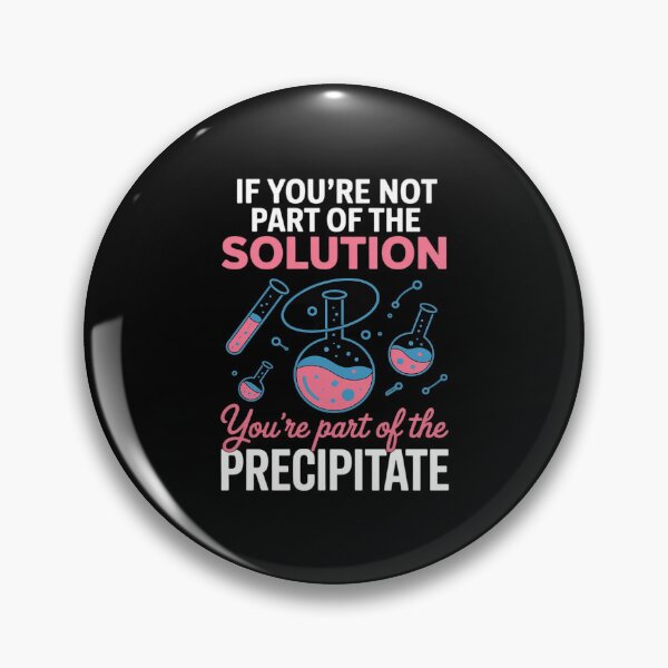 Item preview, Not Part of Solution Science Precipitate Pun designed and sold by GasVille.