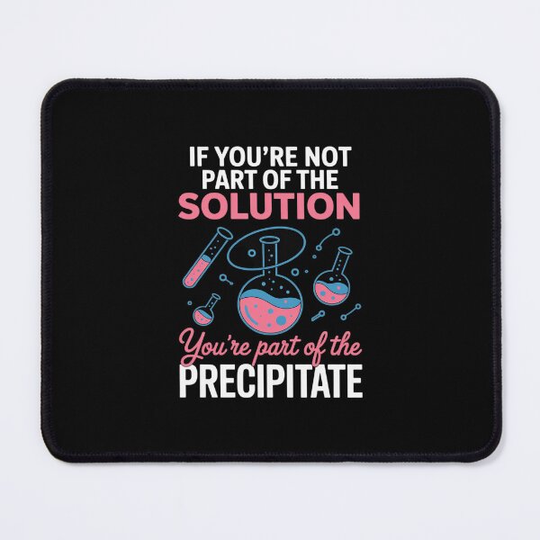 Item preview, Not Part of Solution Science Precipitate Pun designed and sold by GasVille.