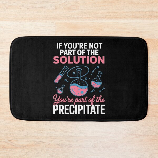 Item preview, Not Part of Solution Science Precipitate Pun designed and sold by GasVille.