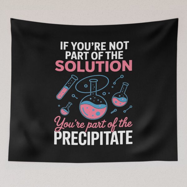 Item preview, Not Part of Solution Science Precipitate Pun designed and sold by GasVille.