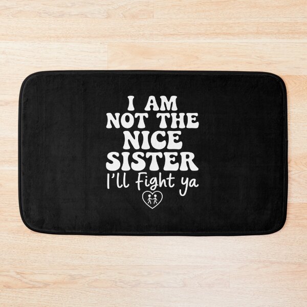Item preview, Sister I Am Not The Nice Sister I'Ll Fight Ya designed and sold by DianaStantzo.