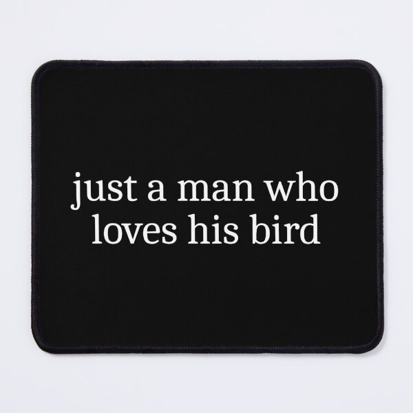 Item preview, Just a man who loves his bird designed and sold by Sleepy Cat Design.