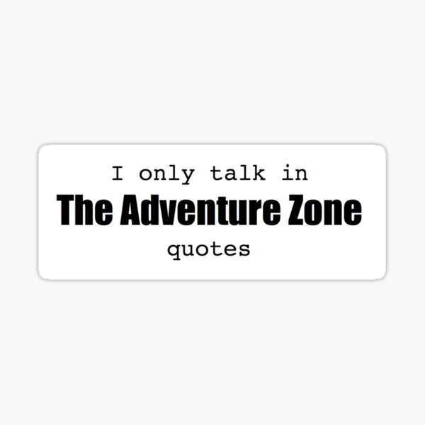 "I only talk in The Adventure Zone quotes" Sticker by miscmusings