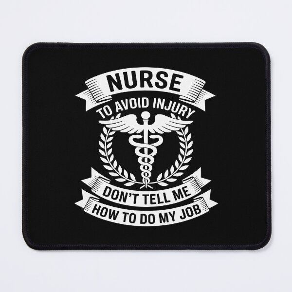 Item preview, Nurse to Avoid Injury Don't Tell Me How to Do My Job designed and sold by CultureSpec.