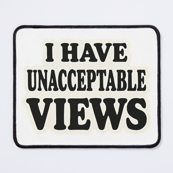 Item preview, I Have Unacceptable Views designed and sold by TeezyDezignes.