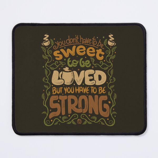 Item preview, You Don't Have To Be Sweet To Be Loved - But You Have To Be Strong Coffee by Tobe Fonseca designed and sold by Tobe Fonseca®.