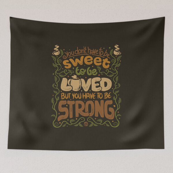 Item preview, You Don't Have To Be Sweet To Be Loved - But You Have To Be Strong Coffee by Tobe Fonseca designed and sold by Tobe Fonseca®.