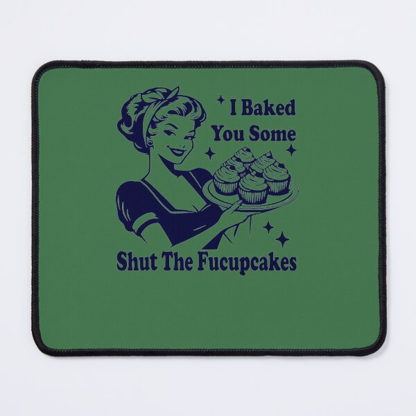 Item preview, I-BAKED-YOU-SOME-SHUT-THE-FUCUPCAKES-T-SHIRT designed and sold by EvaHall2.