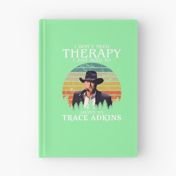 Item preview, I-DON'T-NEED-THERAPY-I-JUST-NEED-TO-LISTEN-TO-TRACE-ADKINS designed and sold by TobyGray12.