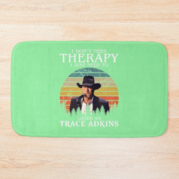 Item preview, I-DON'T-NEED-THERAPY-I-JUST-NEED-TO-LISTEN-TO-TRACE-ADKINS designed and sold by TobyGray12.